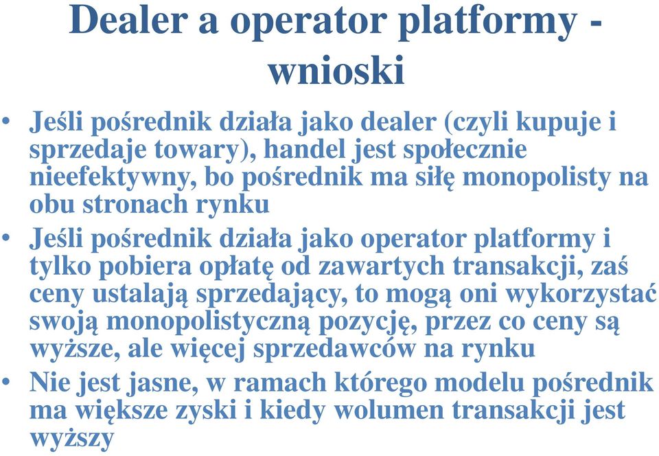 opłatę od zawartych transakcji, zaś ceny ustalają sprzedający, to mogą oni wykorzystać swoją monopolistyczną pozycję, przez co ceny są
