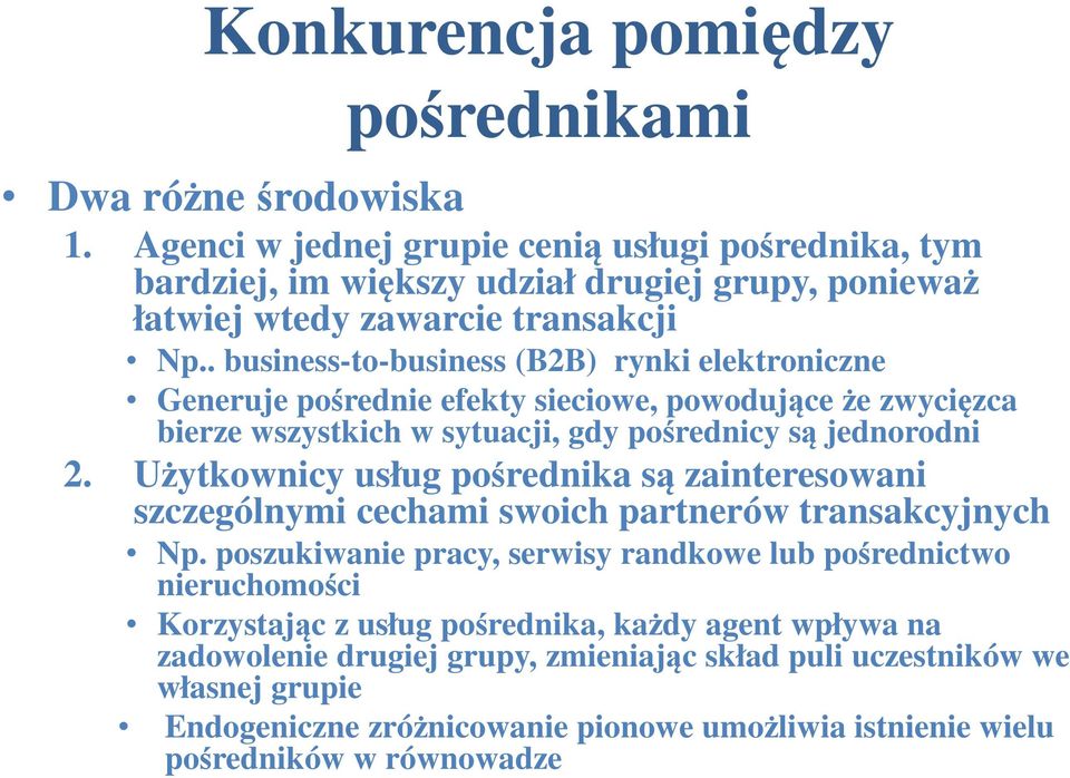 . business-to-business (B2B) rynki elektroniczne Generuje pośrednie efekty sieciowe, powodujące że zwycięzca bierze wszystkich w sytuacji, gdy pośrednicy są jednorodni 2.