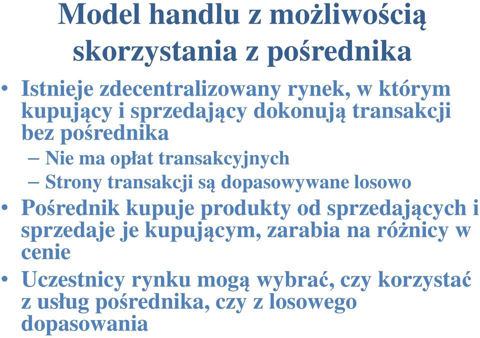 transakcji są dopasowywane losowo Pośrednik kupuje produkty od sprzedających i sprzedaje je kupującym,