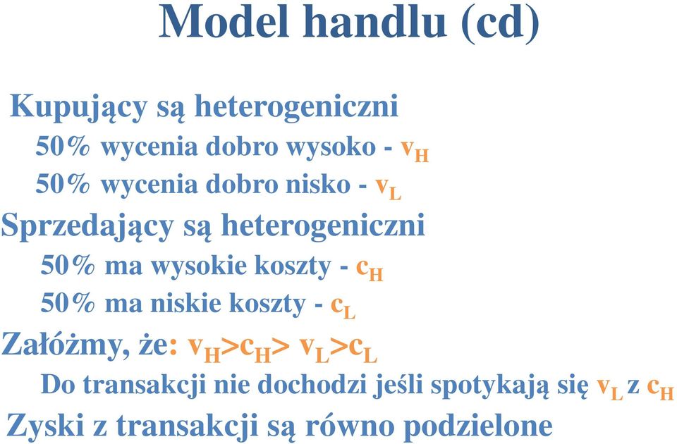 c H 50% ma niskie koszty - c L Załóżmy, że: v H >c H > v L >c L Do transakcji