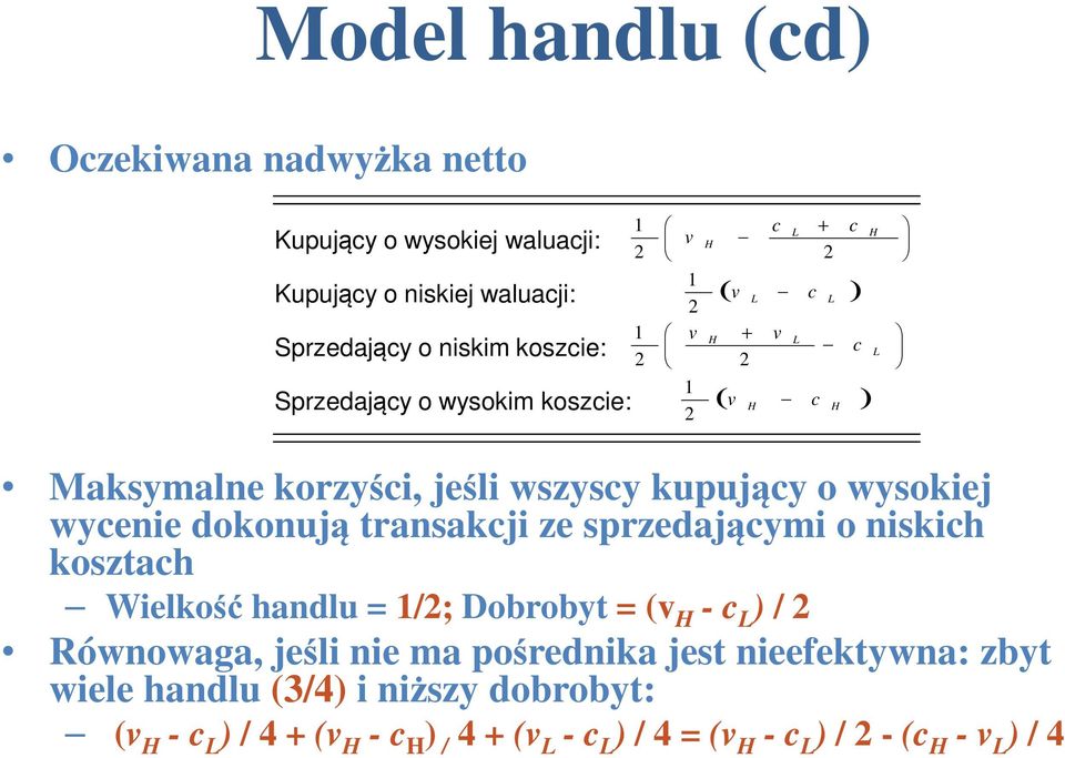 wycenie dokonują transakcji ze sprzedającymi o niskich kosztach Wielkość handlu = 1/2; Dobrobyt = (v H - c L ) / 2 Równowaga, jeśli nie ma