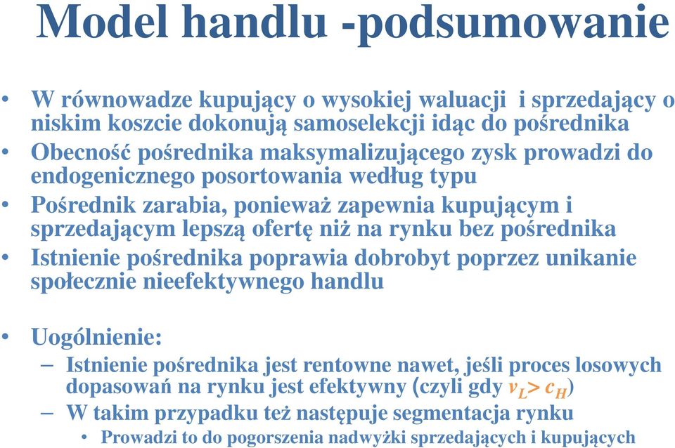 pośrednika Istnienie pośrednika poprawia dobrobyt poprzez unikanie społecznie nieefektywnego handlu Uogólnienie: Istnienie pośrednika jest rentowne nawet, jeśli proces