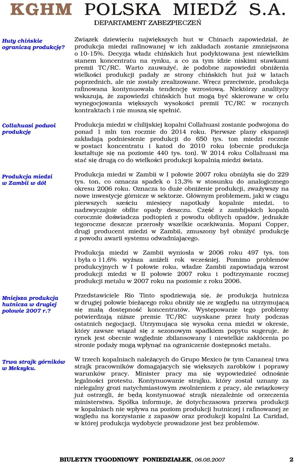 Decyzja władz chińskich hut podyktowana jest niewielkim stanem koncentratu na rynku, a co za tym idzie niskimi stawkami premii TC/RC.