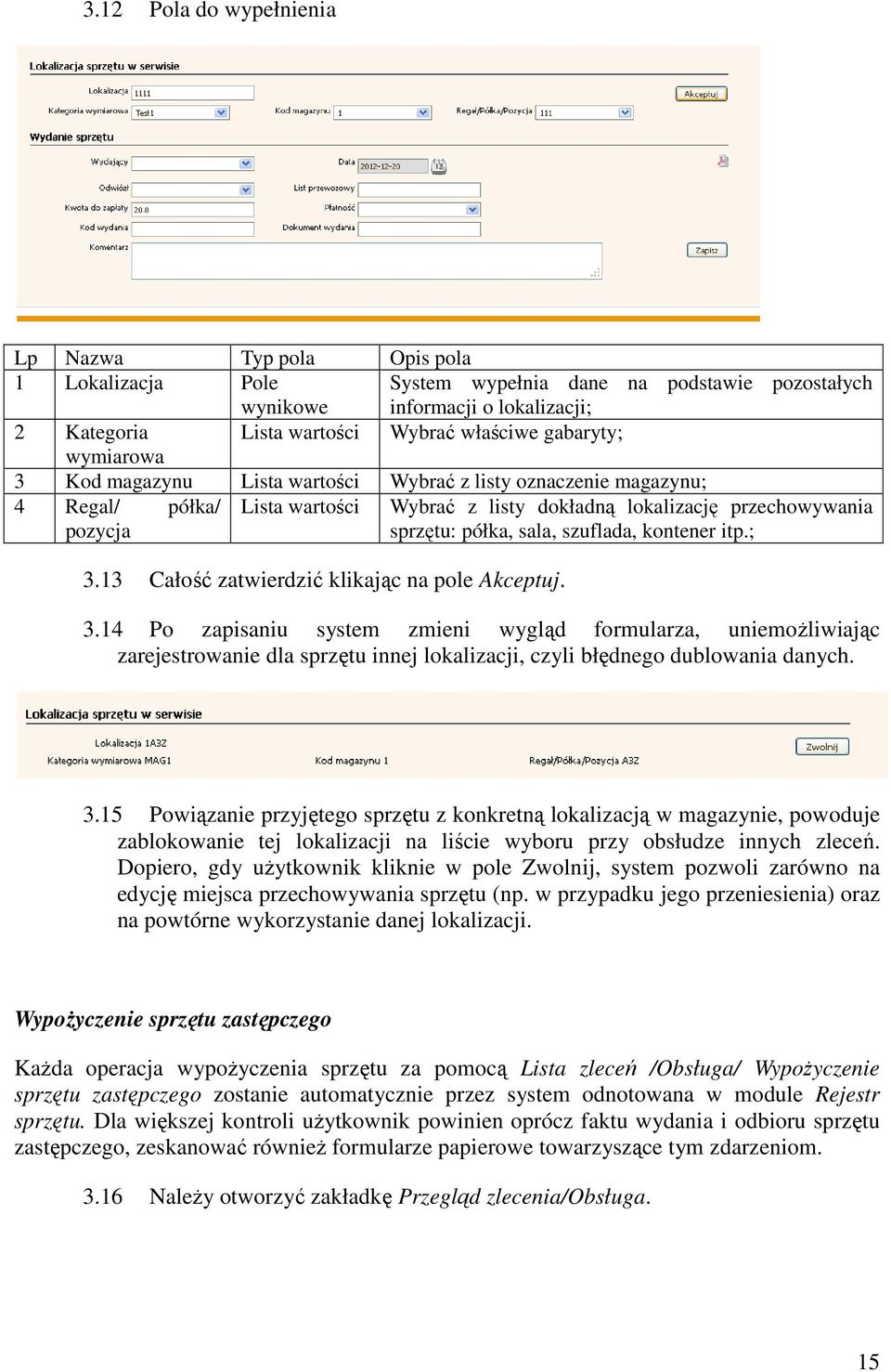 szuflada, kontener itp.; 3.13 Całość zatwierdzić klikając na pole Akceptuj. 3.14 Po zapisaniu system zmieni wygląd formularza, uniemożliwiając zarejestrowanie dla sprzętu innej lokalizacji, czyli błędnego dublowania danych.