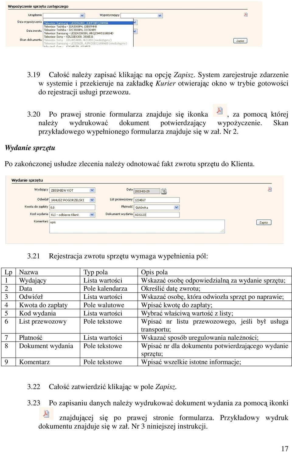 Wydanie sprzętu Po zakończonej usłudze zlecenia należy odnotować fakt zwrotu sprzętu do Klienta. 3.