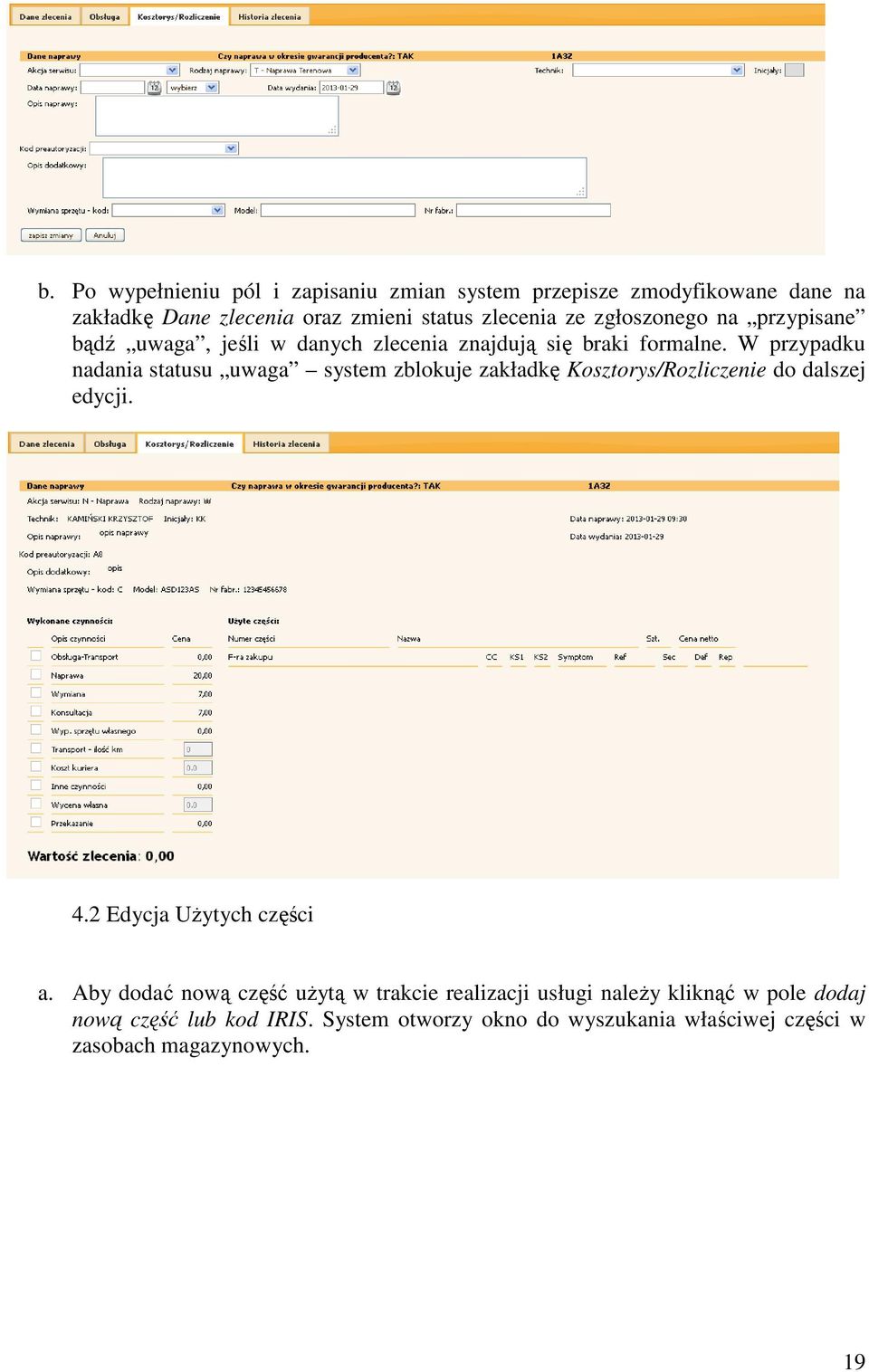 W przypadku nadania statusu uwaga system zblokuje zakładkę Kosztorys/Rozliczenie do dalszej edycji. 4.2 Edycja Użytych części a.