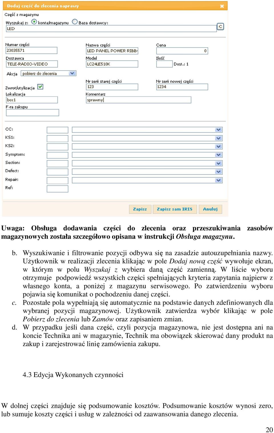 Użytkownik w realizacji zlecenia klikając w pole Dodaj nową część wywołuje ekran, w którym w polu Wyszukaj z wybiera daną część zamienną.