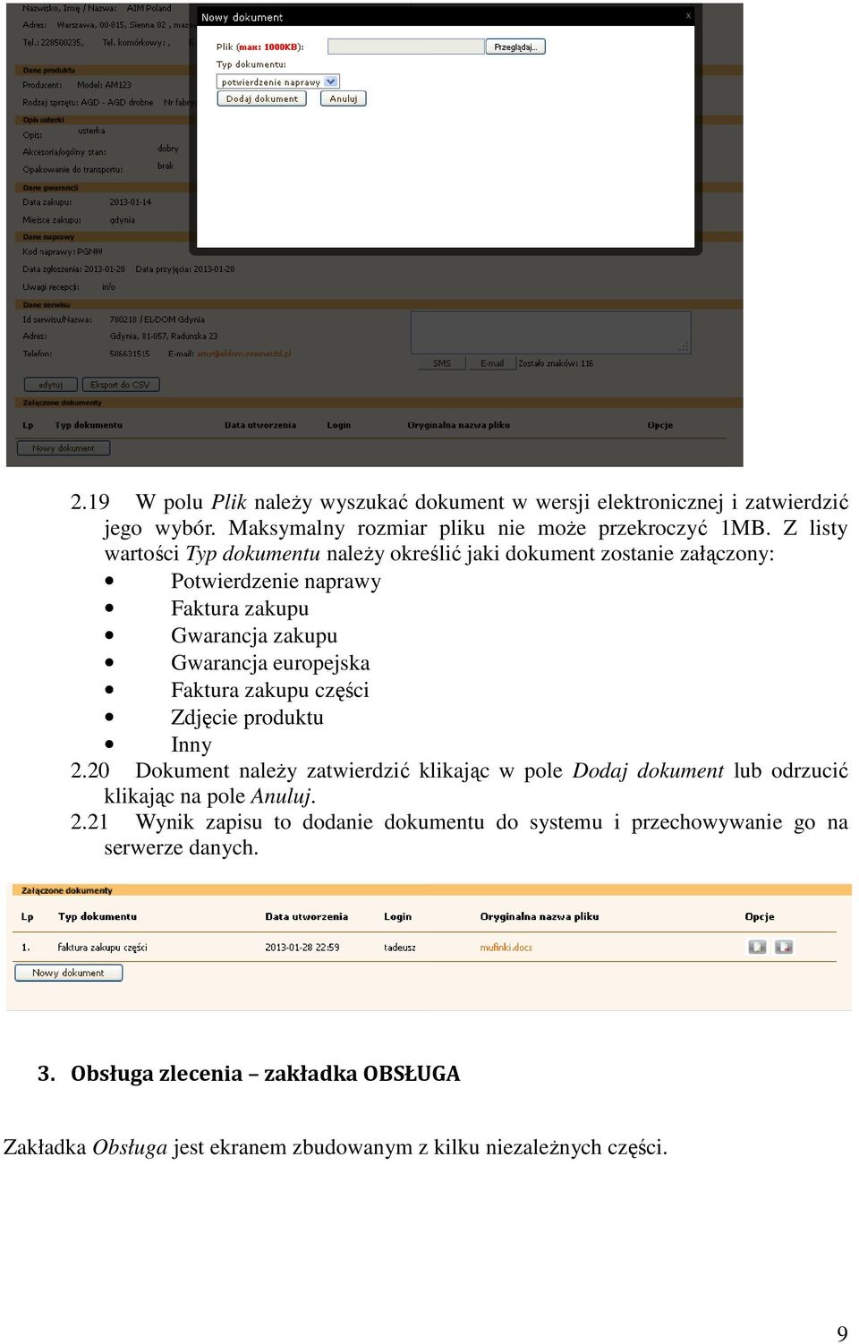 Faktura zakupu części Zdjęcie produktu Inny 2.20 Dokument należy zatwierdzić klikając w pole Dodaj dokument lub odrzucić klikając na pole Anuluj. 2.21 Wynik zapisu to dodanie dokumentu do systemu i przechowywanie go na serwerze danych.