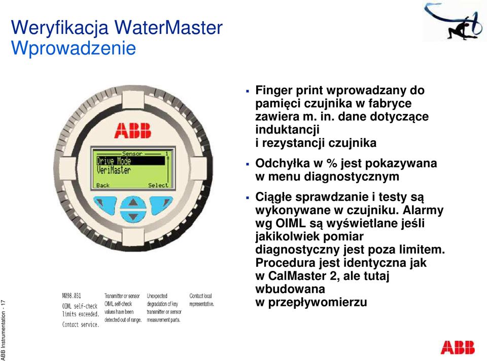 dane dotyczące induktancji i rezystancji czujnika Odchyłka w % jest pokazywana w menu diagnostycznym Ciągłe