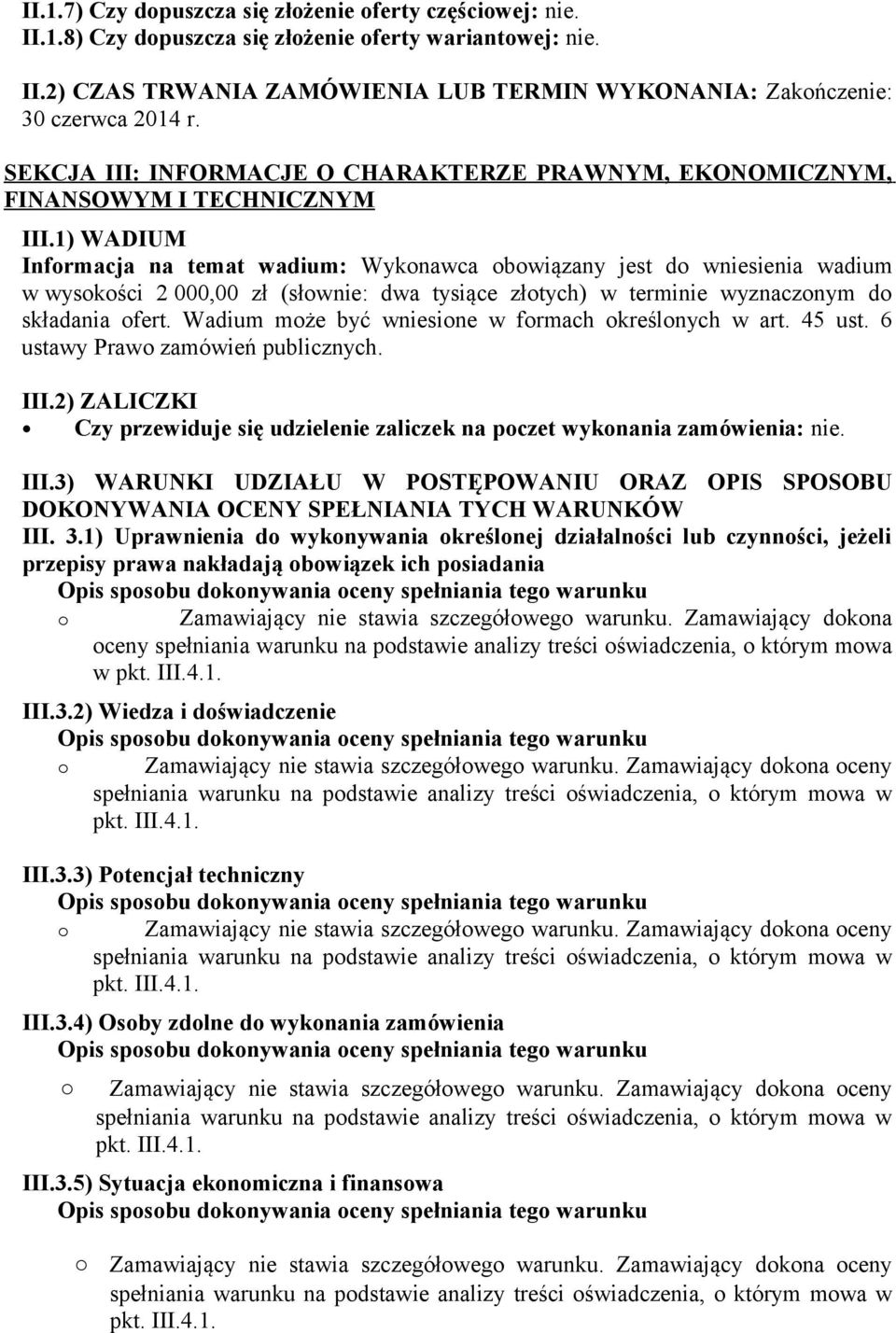 1) WADIUM Informacja na temat wadium: Wykonawca obowiązany jest do wniesienia wadium w wysokości 2 000,00 zł (słownie: dwa tysiące złotych) w terminie wyznaczonym do składania ofert.