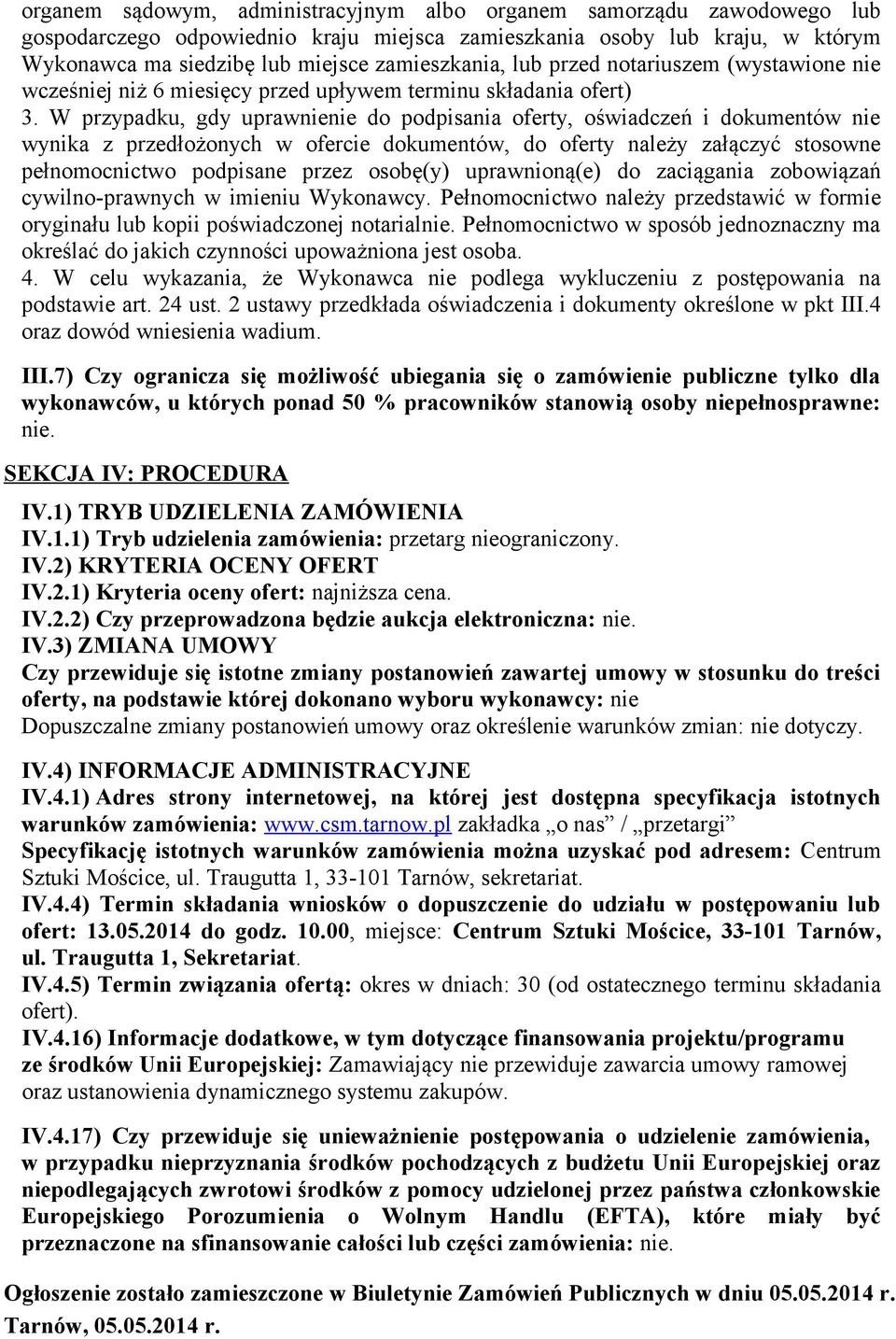 W przypadku, gdy uprawnienie do podpisania oferty, oświadczeń i dokumentów nie wynika z przedłożonych w ofercie dokumentów, do oferty należy załączyć stosowne pełnomocnictwo podpisane przez osobę(y)