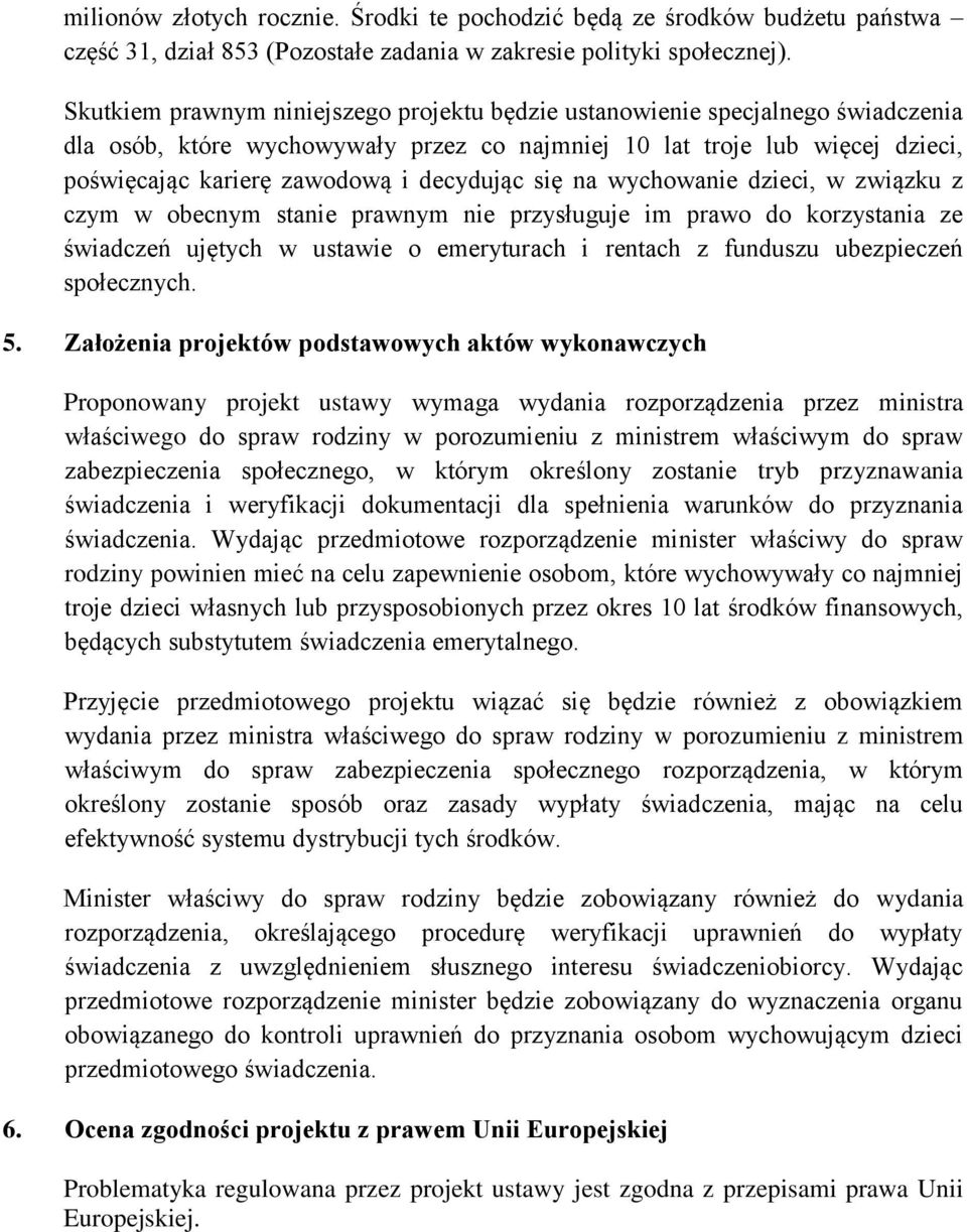 decydując się na wychowanie dzieci, w związku z czym w obecnym stanie prawnym nie przysługuje im prawo do korzystania ze świadczeń ujętych w ustawie o emeryturach i rentach z funduszu ubezpieczeń