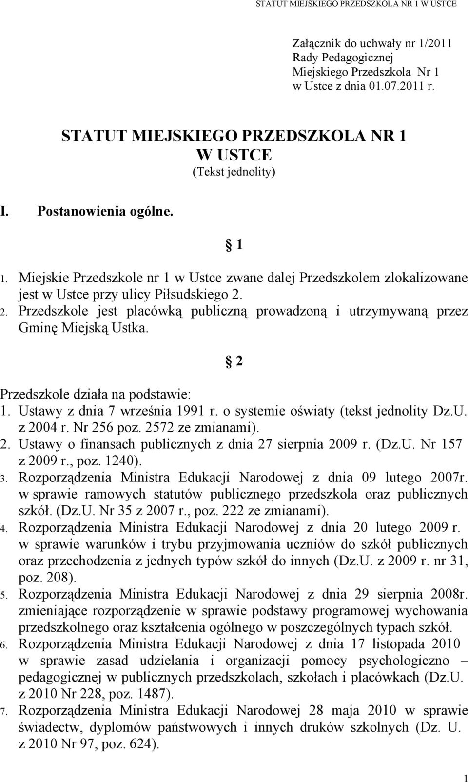 2 Przedszkole działa na podstawie: 1. Ustawy z dnia 7 września 1991 r. o systemie oświaty (tekst jednolity Dz.U. z 2004 r. Nr 256 poz. 2572 ze zmianami). 2. Ustawy o finansach publicznych z dnia 27 sierpnia 2009 r.