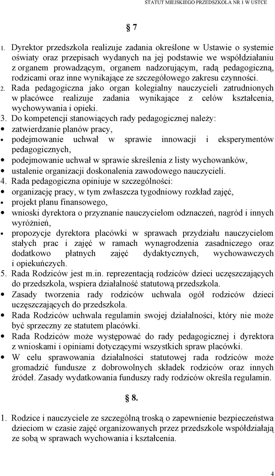 Rada pedagogiczna jako organ kolegialny nauczycieli zatrudnionych w placówce realizuje zadania wynikające z celów kształcenia, wychowywania i opieki. 3.