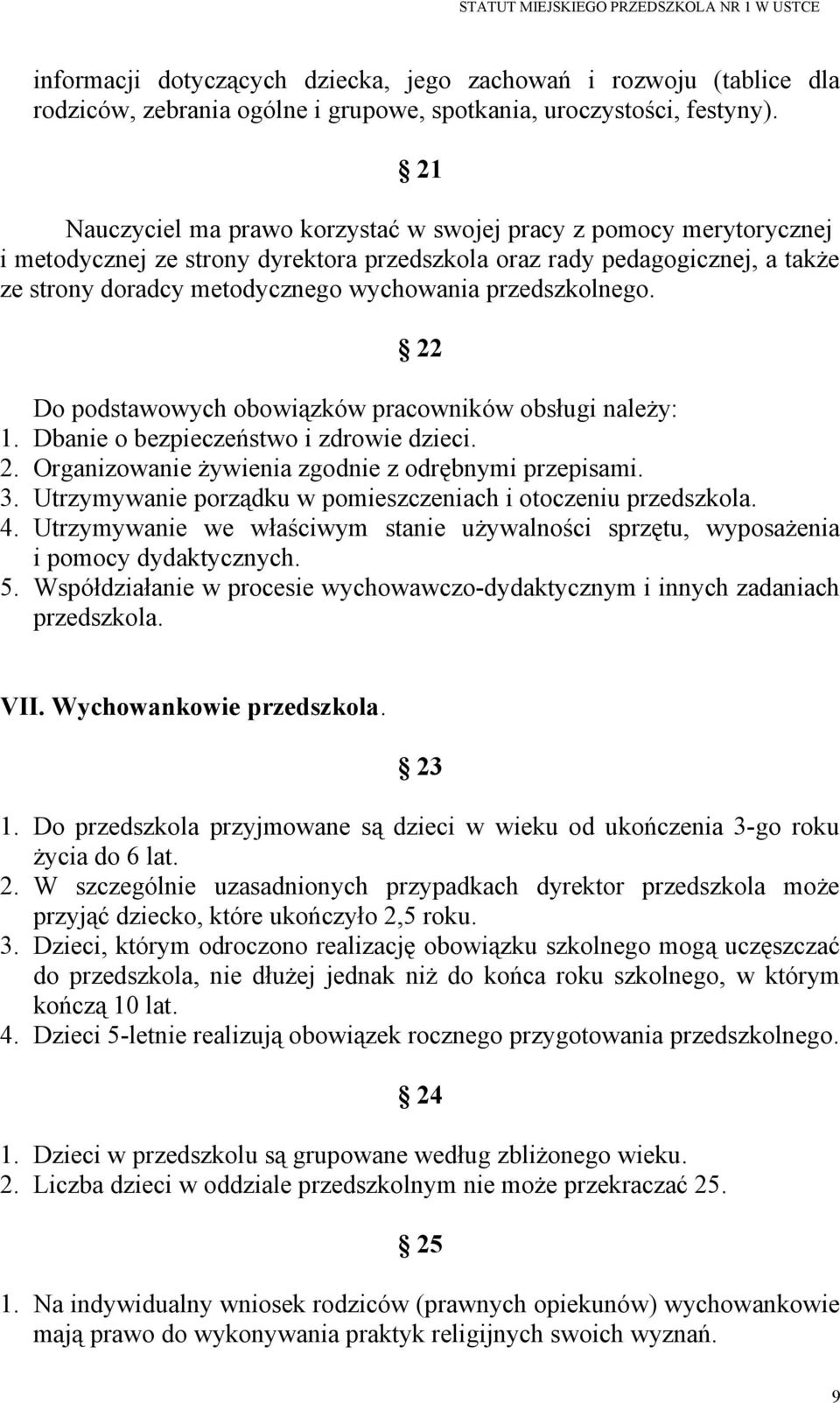 przedszkolnego. 22 Do podstawowych obowiązków pracowników obsługi należy: 1. Dbanie o bezpieczeństwo i zdrowie dzieci. 2. Organizowanie żywienia zgodnie z odrębnymi przepisami. 3.