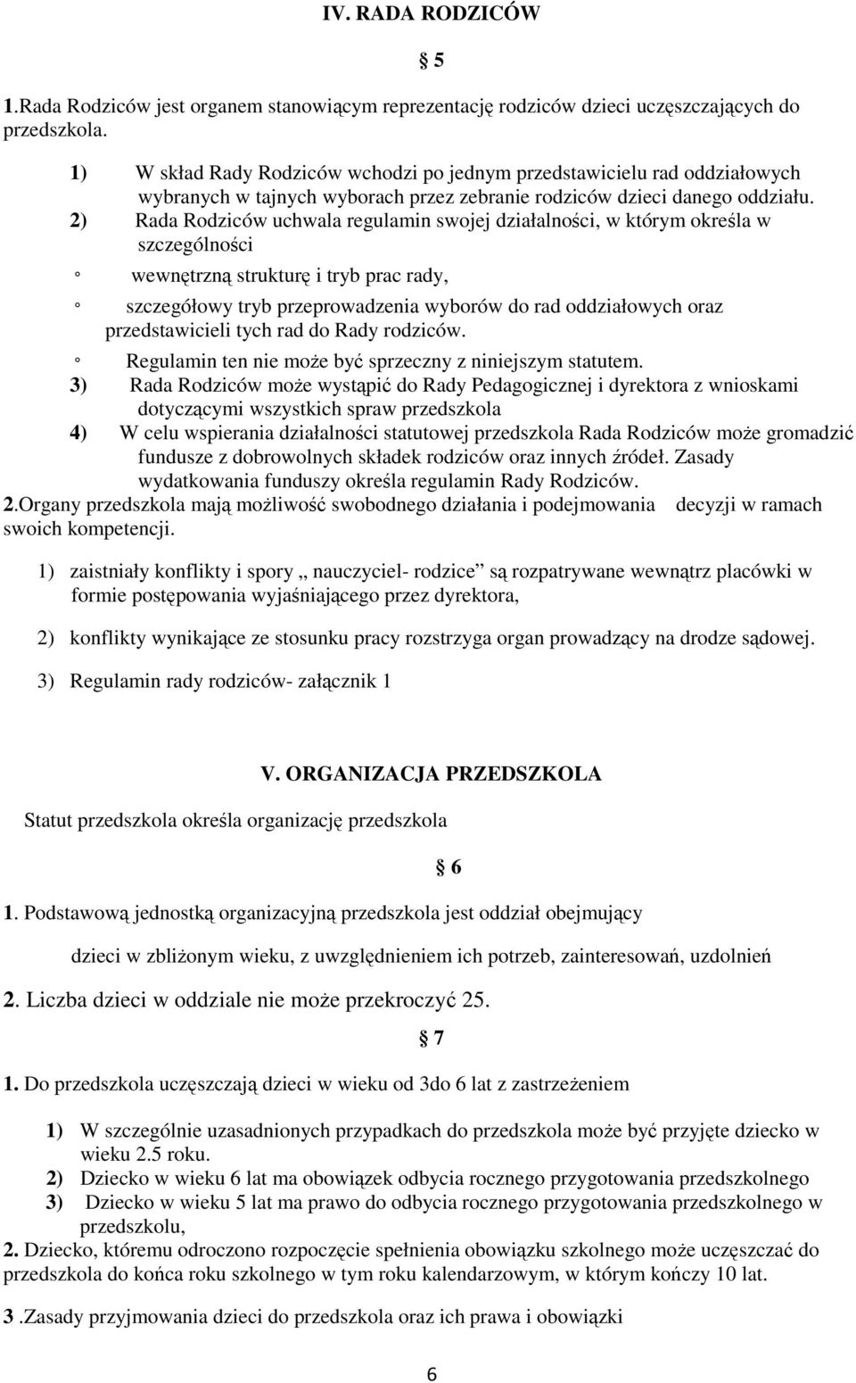 2) Rada Rodziców uchwala regulamin swojej działalności, w którym określa w szczególności wewnętrzną strukturę i tryb prac rady, szczegółowy tryb przeprowadzenia wyborów do rad oddziałowych oraz