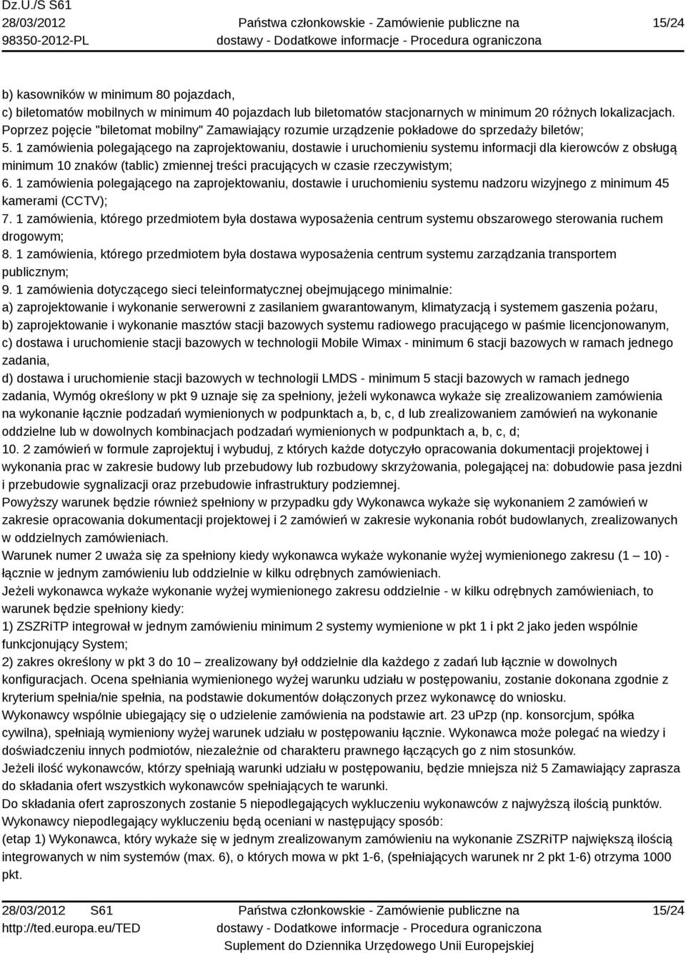 1 zamówienia polegającego na zaprojektowaniu, dostawie i uruchomieniu systemu informacji dla kierowców z obsługą minimum 10 znaków (tablic) zmiennej treści pracujących w czasie rzeczywistym; 6.