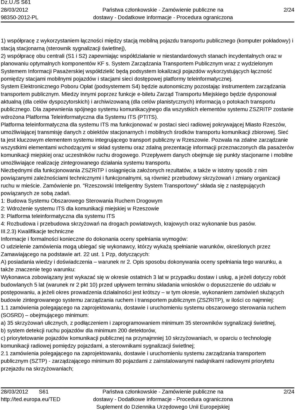 System Zarządzania Transportem Publicznym wraz z wydzielonym Systemem Informacji Pasażerskiej współdzielić będą podsystem lokalizacji pojazdów wykorzystujących łączność pomiędzy stacjami mobilnymi