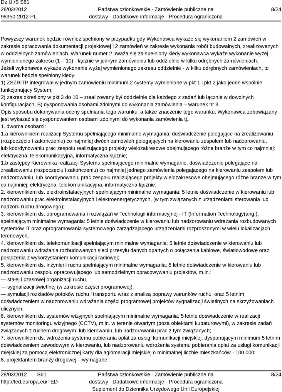 Warunek numer 2 uważa się za spełniony kiedy wykonawca wykaże wykonanie wyżej wymienionego zakresu (1 10) - łącznie w jednym zamówieniu lub oddzielnie w kilku odrębnych zamówieniach.