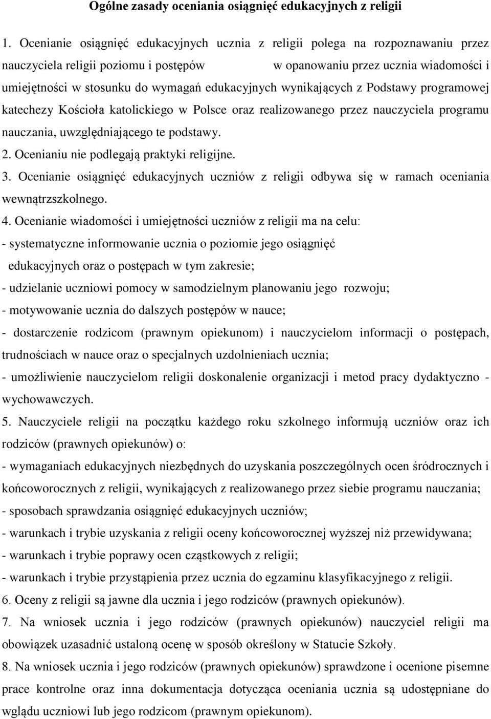 edukacyjnych wynikających z Podstawy programowej katechezy Kościoła katolickiego w Polsce oraz realizowanego przez nauczyciela programu nauczania, uwzględniającego te podstawy. 2.