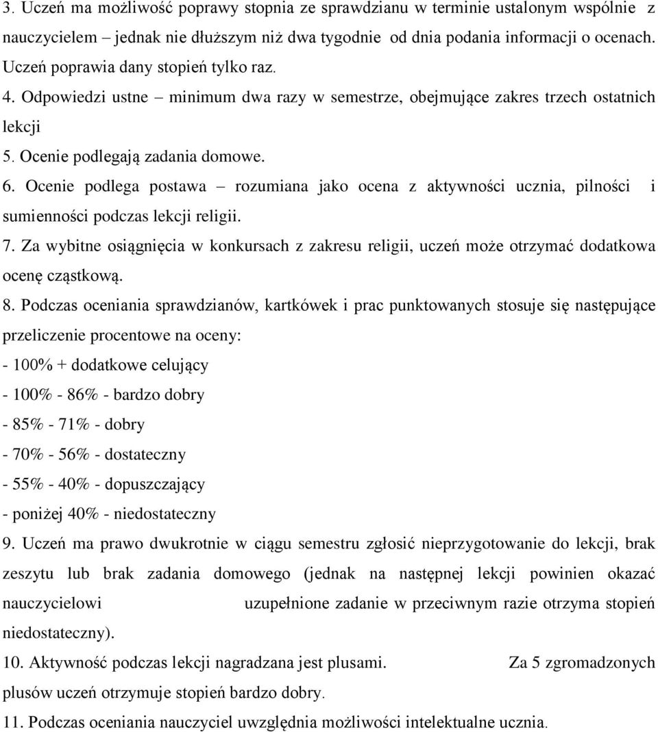 Ocenie podlega postawa rozumiana jako ocena z aktywności ucznia, pilności i sumienności podczas lekcji religii. 7.