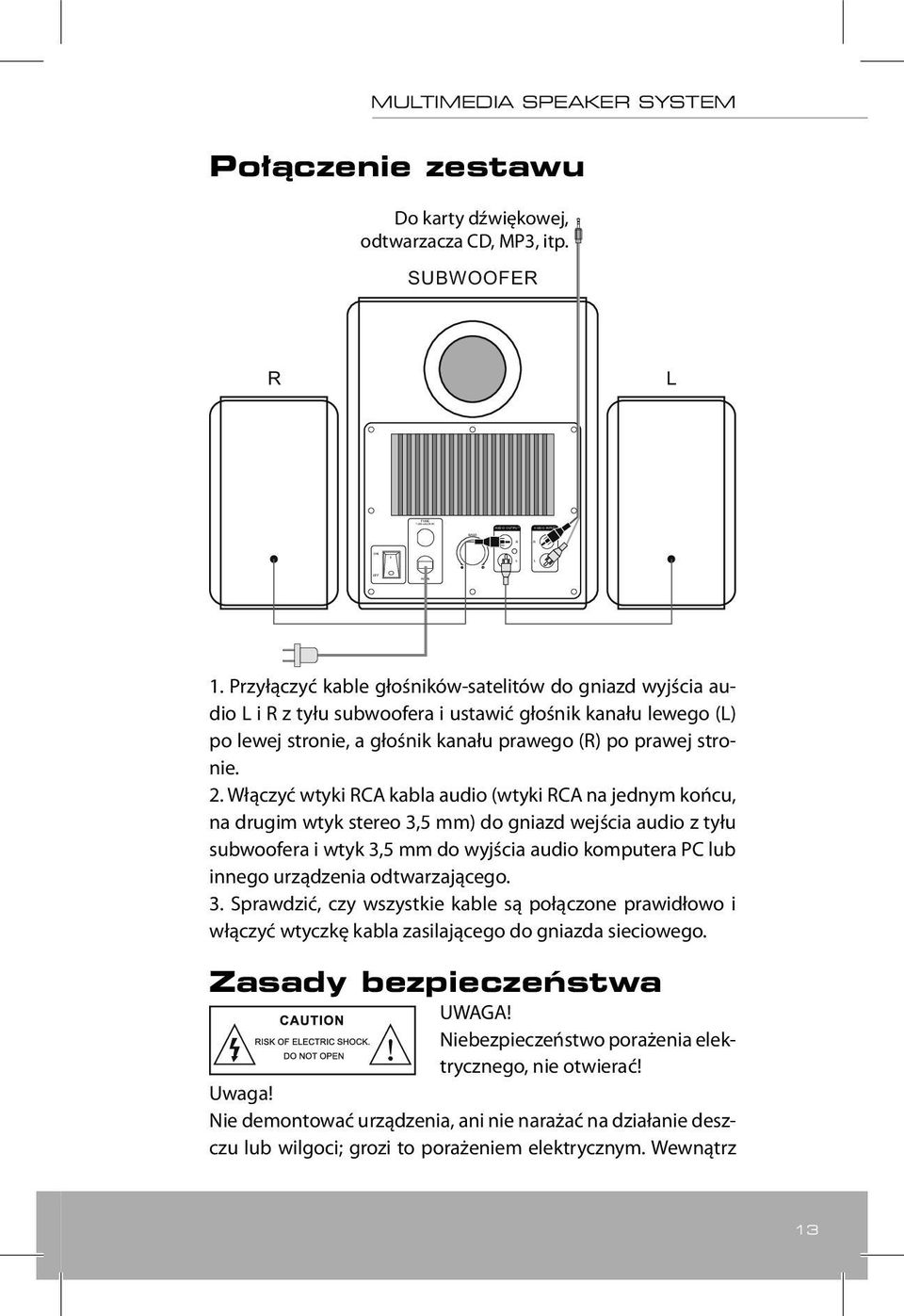 Włączyć wtyki CA kabla audio (wtyki CA na jednym końcu, na drugim wtyk stereo 3,5 mm) do gniazd wejścia audio z tyłu subwoofera i wtyk 3,5 mm do wyjścia audio komputera PC lub innego urządzenia