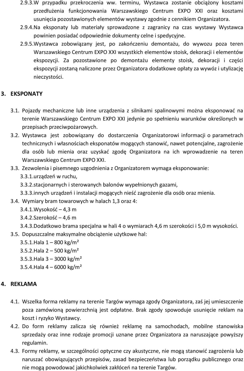 4. Na eksponaty lub materiały sprowadzone z zagranicy na czas wystawy Wystawca powinien posiadać odpowiednie dokumenty celne i spedycyjne. 2.9.5.