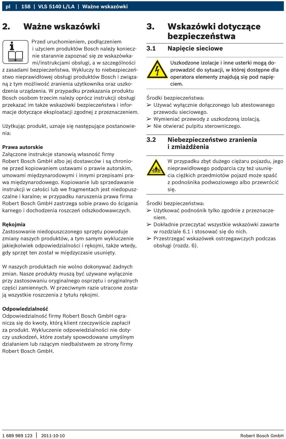 Wykluczy to niebezpieczeństwo nieprawidłowej obsługi produktów Bosch i związaną z tym możliwość zranienia użytkownika oraz uszkodzenia urządzenia.