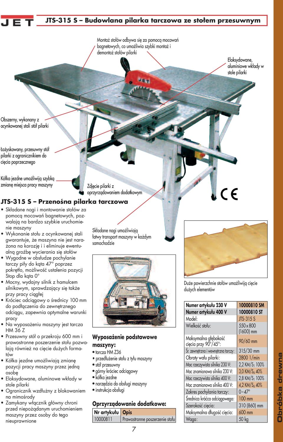 maszyny Składane nogi i montowanie stołów za pomocą mocowań bagnetowych, pozwalają na bardzo szybkie uruchomienie maszyny Wykonanie stołu z ocynkowanej stali gwarantuje, że maszyna nie jest narażona