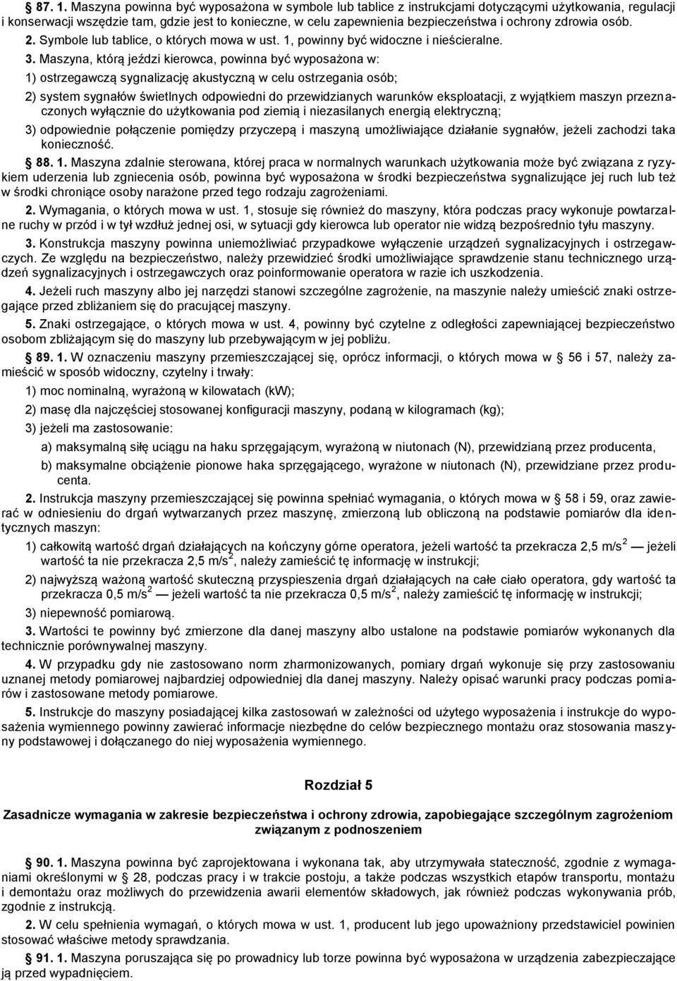 zdrowia osób. 2. Symbole lub tablice, o których mowa w ust. 1, powinny być widoczne i nieścieralne. 3.