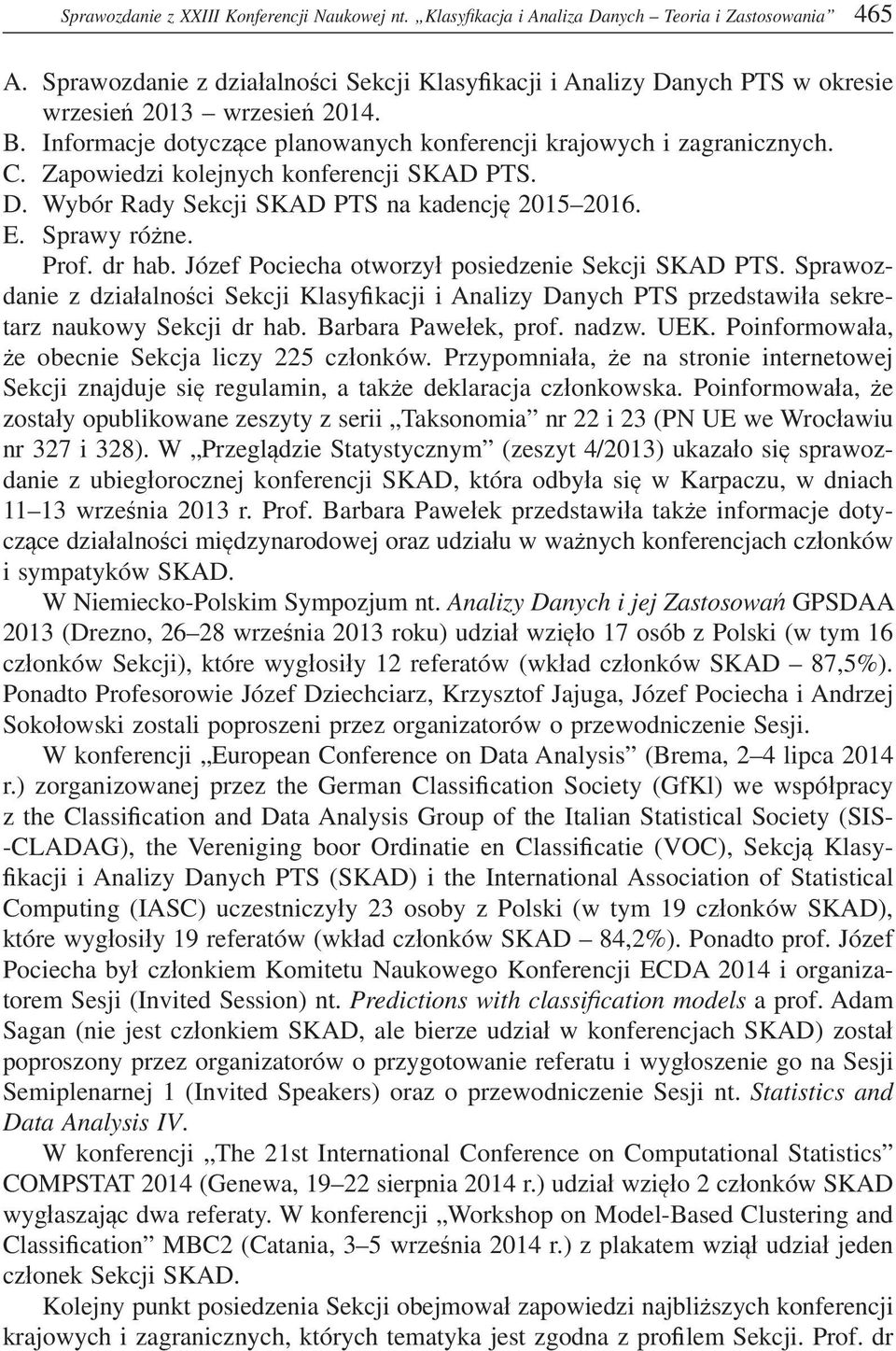 Zapowiedzi kolejnych konferencji SKAD PTS. D. Wybór Rady Sekcji SKAD PTS na kadencj 2015 2016. E. Sprawy ró ne. Prof. dr hab. Józef Pociecha otworzy posiedzenie Sekcji SKAD PTS.