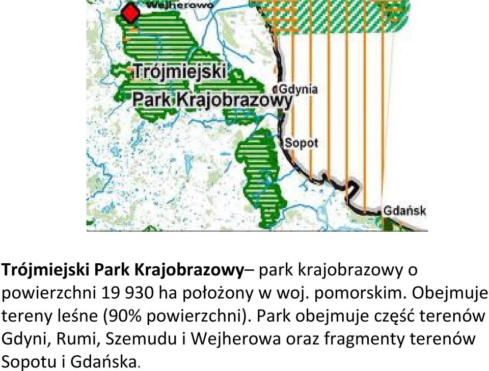 Obejmuje tereny leśne (90% powierzchni).