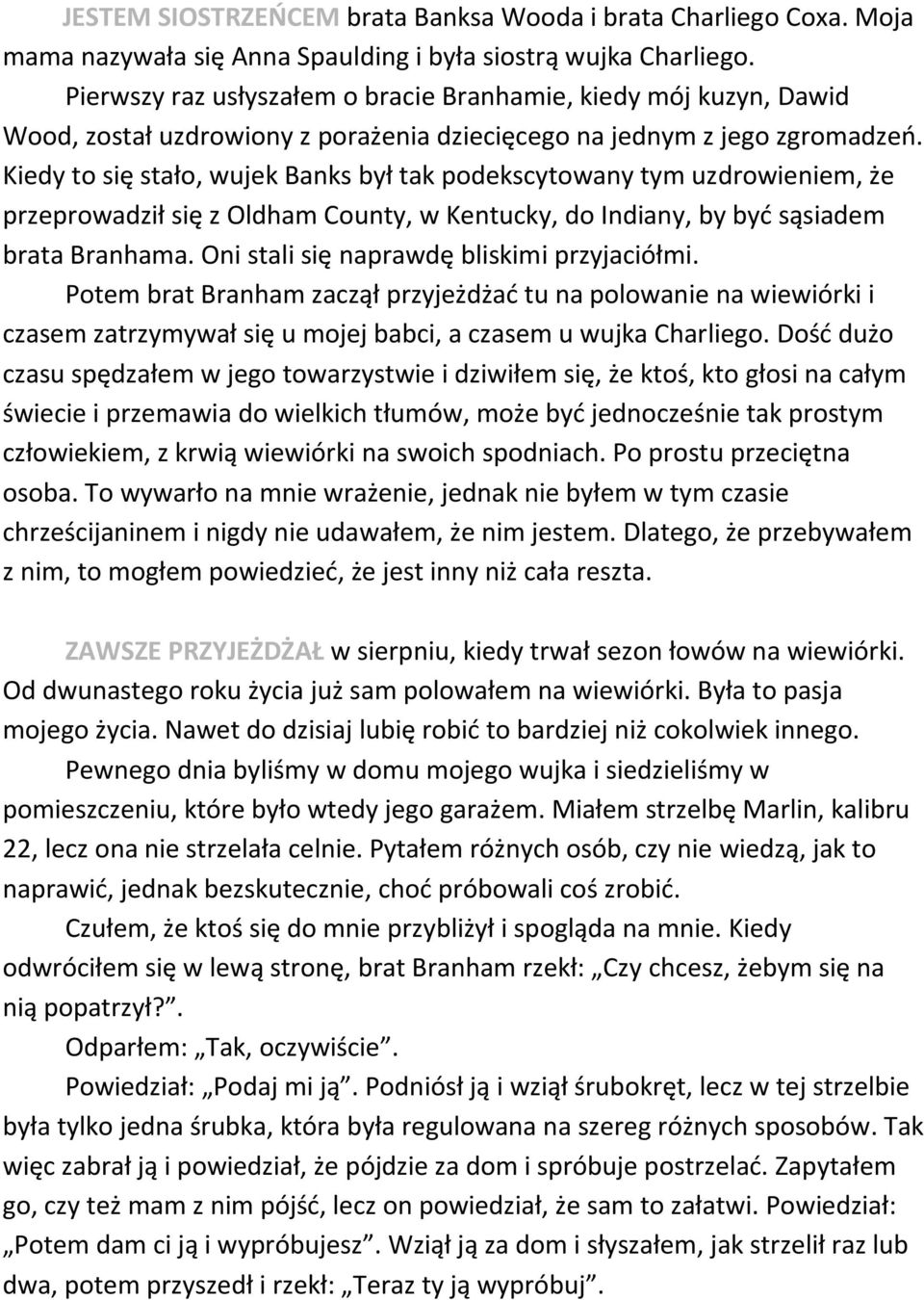 Kiedy to się stało, wujek Banks był tak podekscytowany tym uzdrowieniem, że przeprowadził się z Oldham County, w Kentucky, do Indiany, by byd sąsiadem brata Branhama.