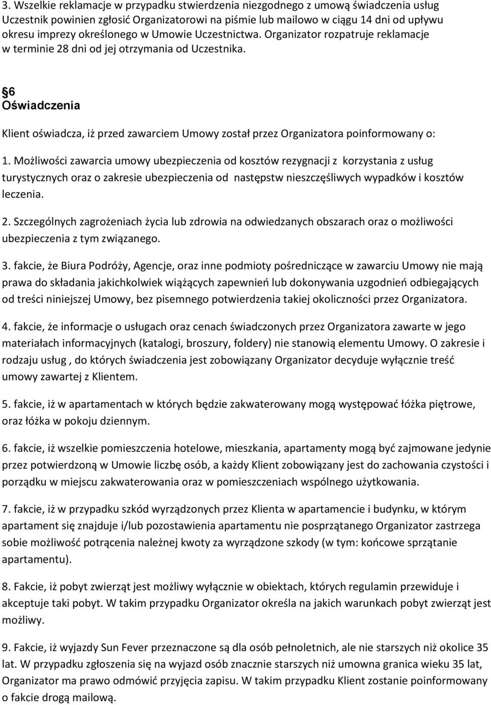 6 Oświadczenia Klient oświadcza, iż przed zawarciem Umowy został przez Organizatora poinformowany o: 1.