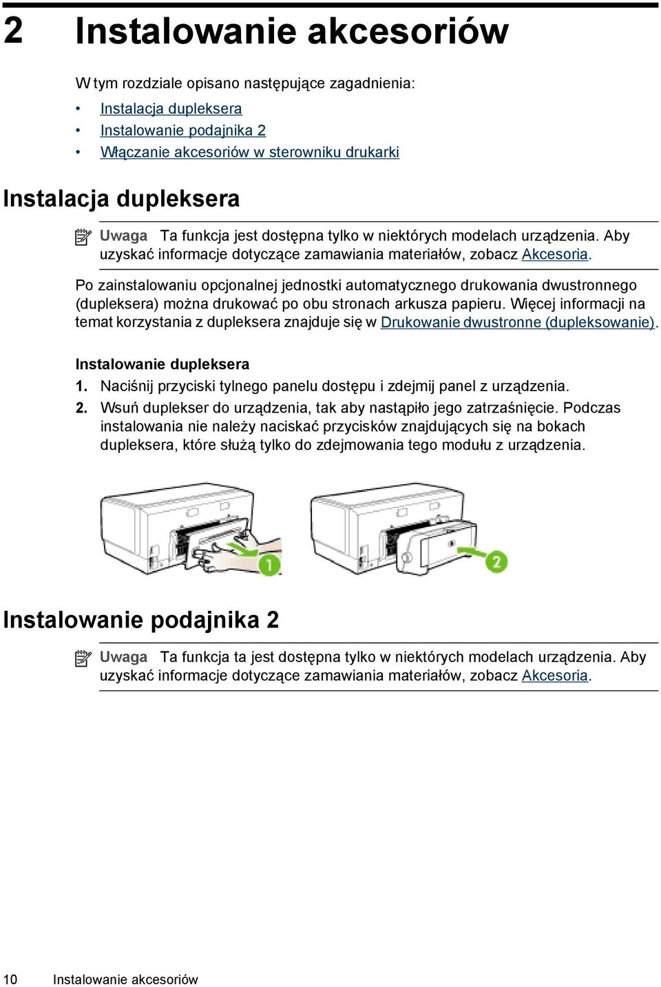 Po zainstalowaniu opcjonalnej jednostki automatycznego drukowania dwustronnego (dupleksera) można drukować po obu stronach arkusza papieru.