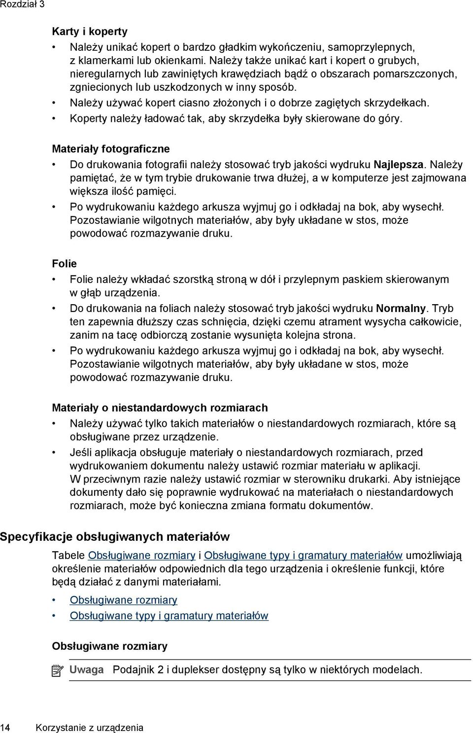 Należy używać kopert ciasno złożonych i o dobrze zagiętych skrzydełkach. Koperty należy ładować tak, aby skrzydełka były skierowane do góry.