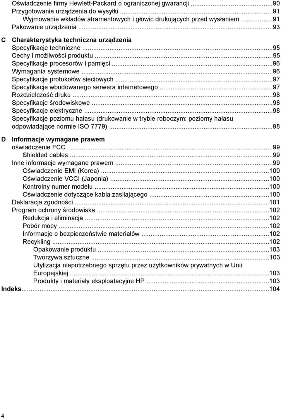 ..96 Specyfikacje protokołów sieciowych...97 Specyfikacje wbudowanego serwera internetowego...97 Rozdzielczość druku...98 Specyfikacje środowiskowe...98 Specyfikacje elektryczne.