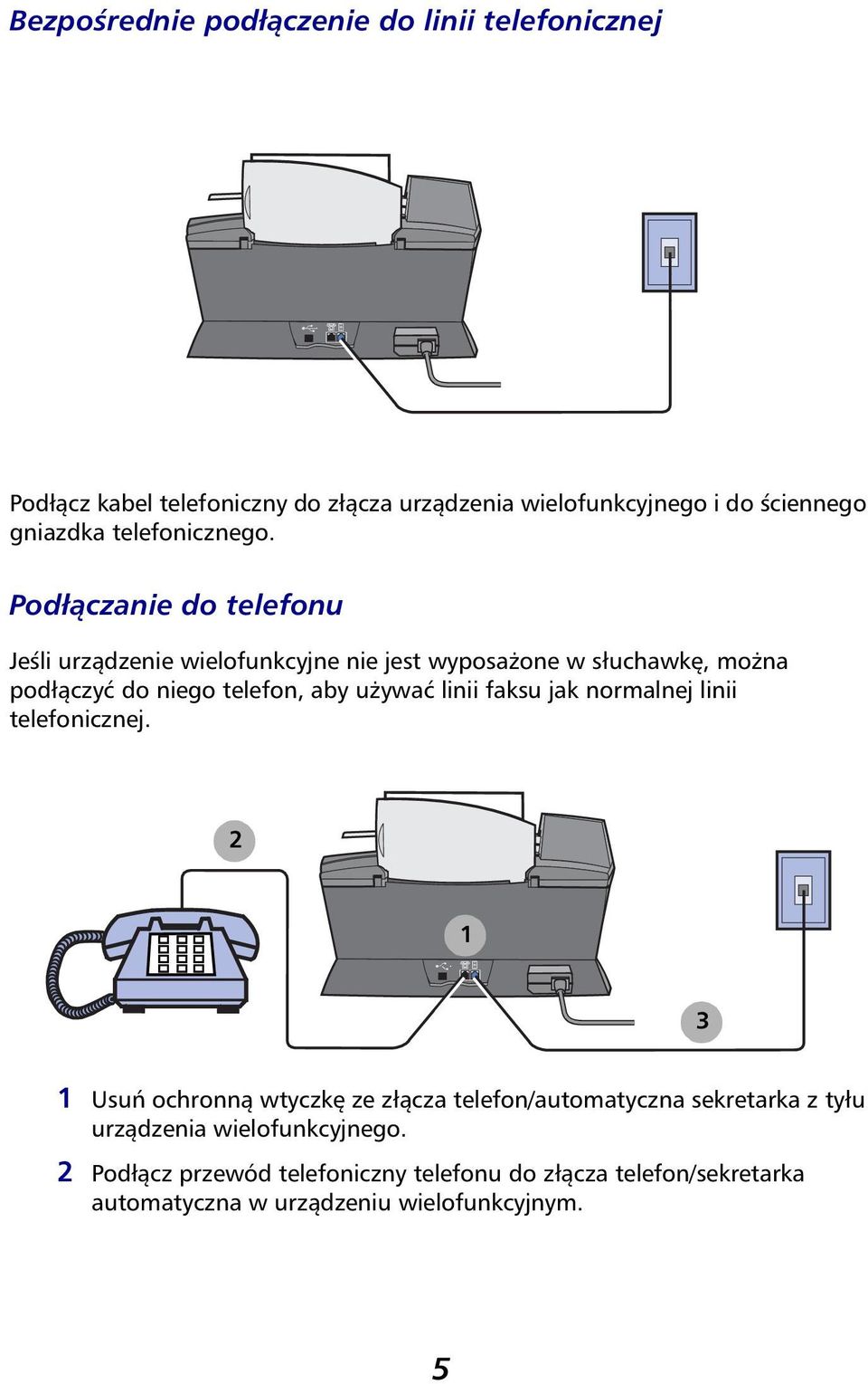 Podłączanie do telefonu Jeśli urządzenie wielofunkcyjne nie jest wyposażone w słuchawkę, można podłączyć do niego telefon, aby używać