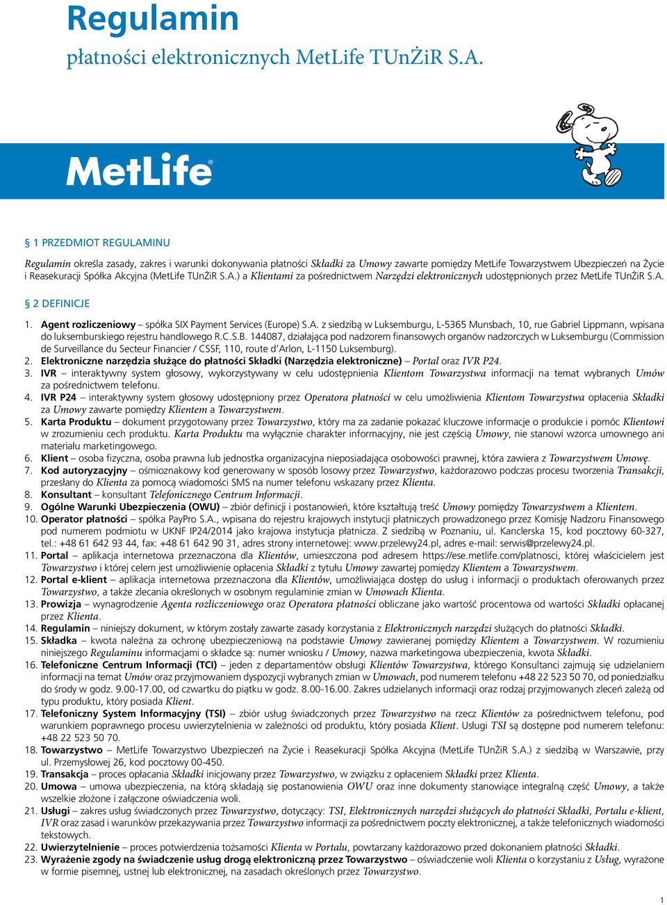 (MetLife TUnŻiR S.A.) a Klientami za pośrednictwem Narzędzi elektronicznych udostępnionych przez MetLife TUnŻiR S.A. 2 DEFINICJE 1. Agent rozliczeniowy spółka SIX Payment Services (Europe) S.A. z siedzibą w Luksemburgu, L-5365 Munsbach, 10, rue Gabriel Lippmann, wpisana do luksemburskiego rejestru handlowego R.