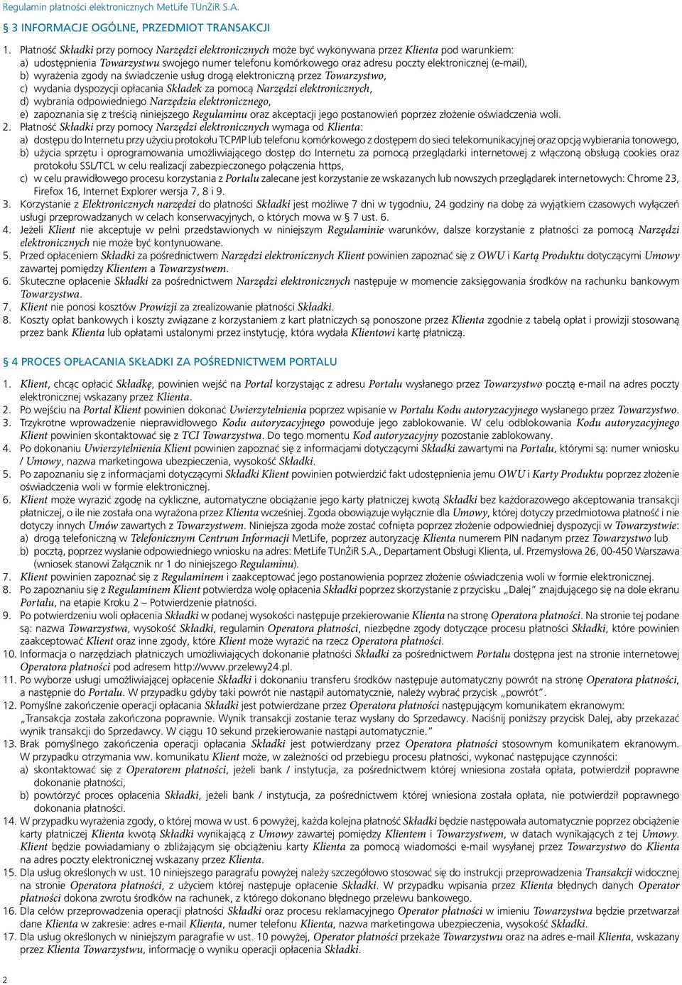 elektronicznej (e-mail), b) wyrażenia zgody na świadczenie usług drogą elektroniczną przez Towarzystwo, c) wydania dyspozycji opłacania Składek za pomocą Narzędzi elektronicznych, d) wybrania