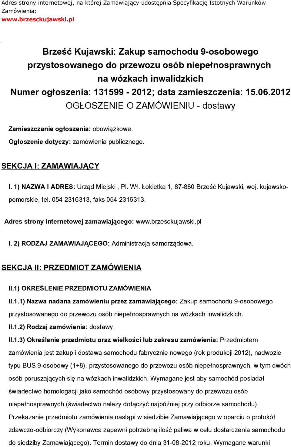 2012 OGŁOSZENIE O ZAMÓWIENIU - dstawy Zamieszczanie głszenia: bwiązkwe. Ogłszenie dtyczy: zamówienia publiczneg. SEKCJA I: ZAMAWIAJĄCY I. 1) NAZWA I ADRES: Urząd Miejski, Pl. Wł.