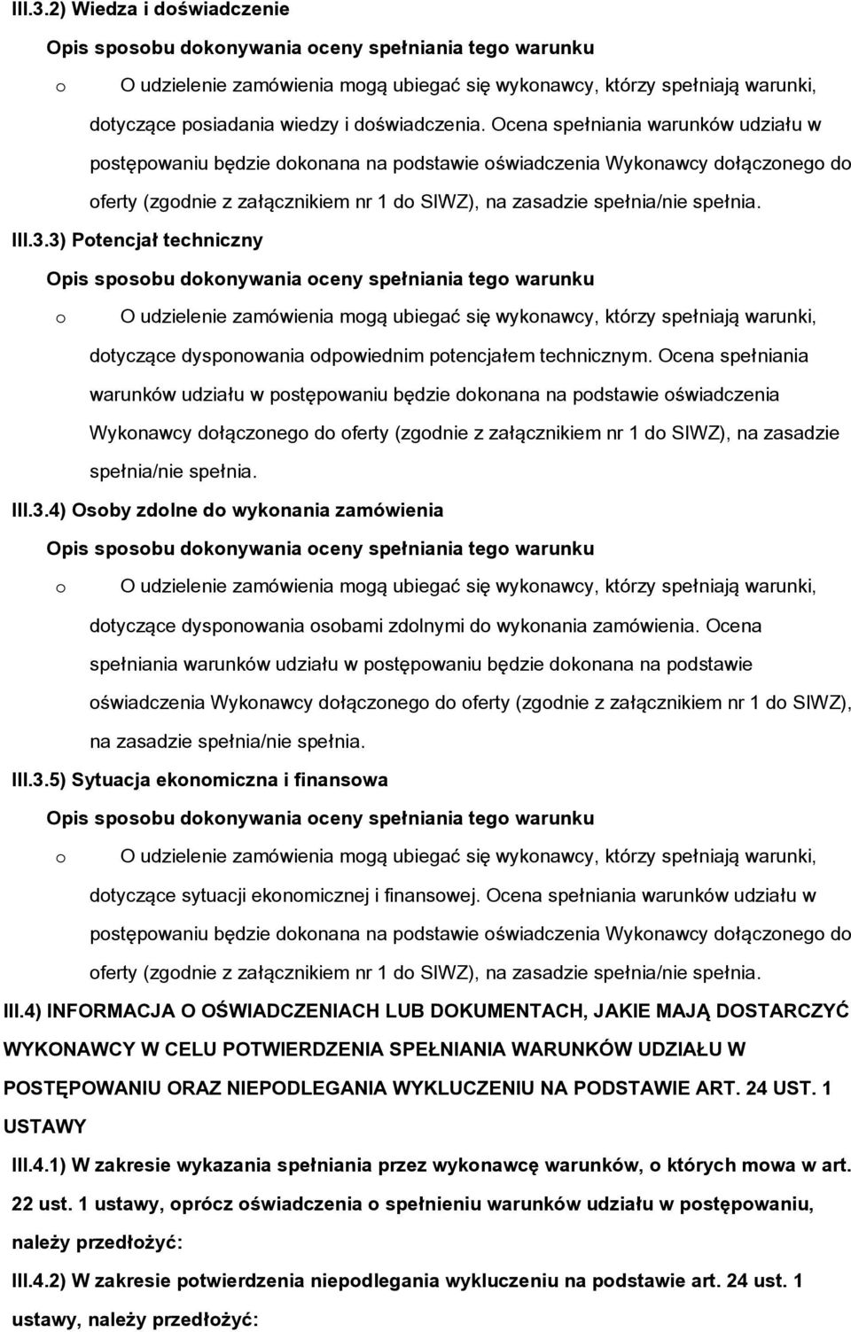 3) Ptencjał techniczny dtyczące dyspnwania dpwiednim ptencjałem technicznym. 4) Osby zdlne d wyknania zamówienia dtyczące dyspnwania sbami zdlnymi d wyknania zamówienia.