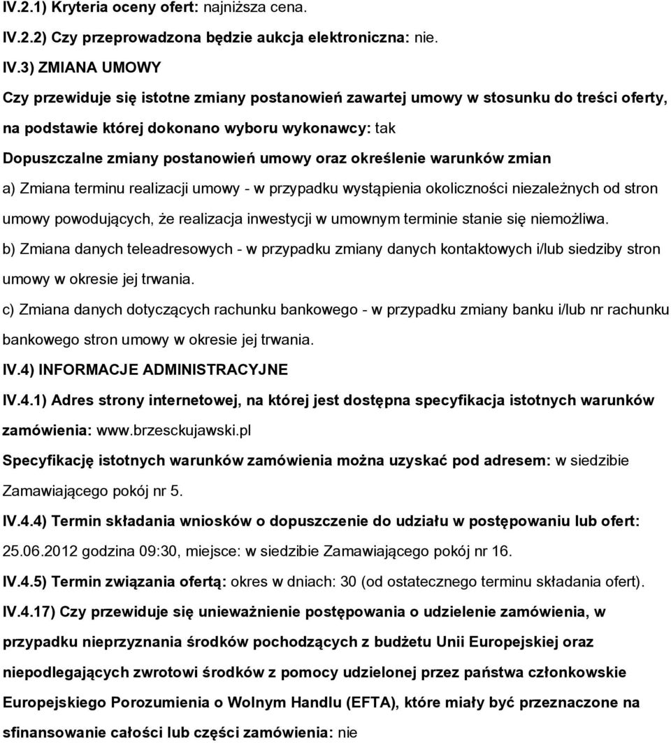 3) ZMIANA UMOWY Czy przewiduje się isttne zmiany pstanwień zawartej umwy w stsunku d treści ferty, na pdstawie której dknan wybru wyknawcy: tak Dpuszczalne zmiany pstanwień umwy raz kreślenie