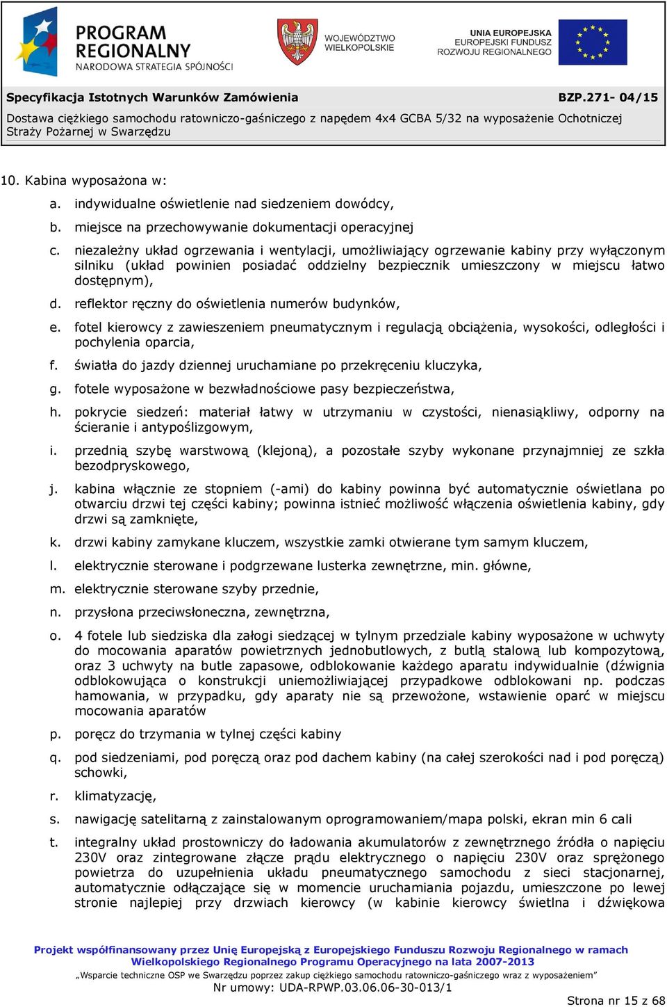 reflektor ręczny do oświetlenia numerów budynków, e. fotel kierowcy z zawieszeniem pneumatycznym i regulacją obciążenia, wysokości, odległości i pochylenia oparcia, f.