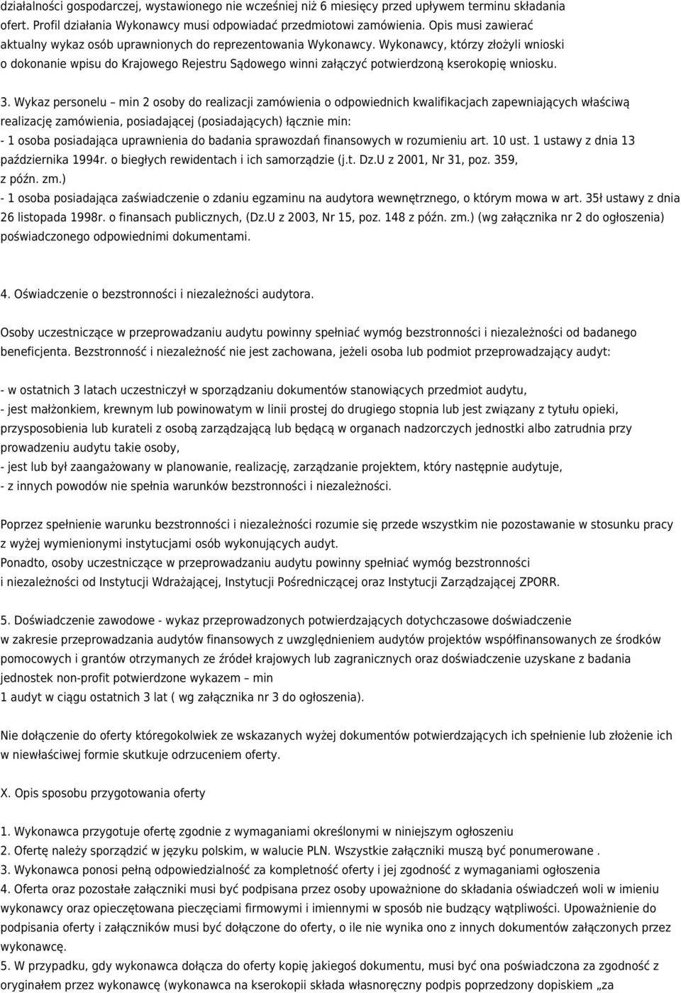 Wykonawcy, którzy złożyli wnioski o dokonanie wpisu do Krajowego Rejestru Sądowego winni załączyć potwierdzoną kserokopię wniosku. 3.