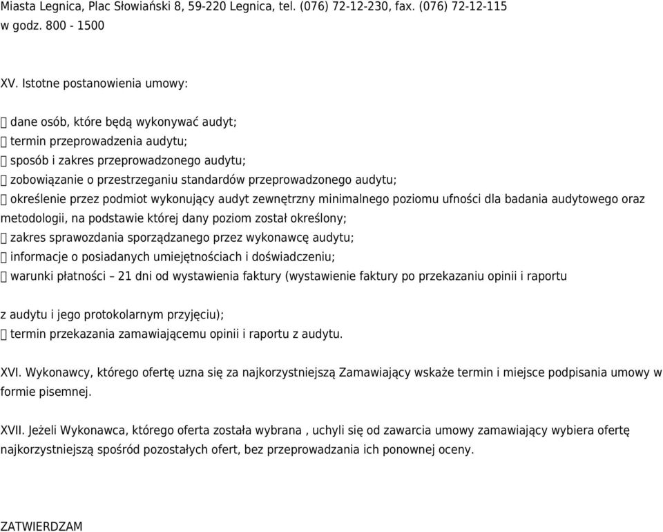 audytu; określenie przez podmiot wykonujący audyt zewnętrzny minimalnego poziomu ufności dla badania audytowego oraz metodologii, na podstawie której dany poziom został określony; zakres sprawozdania