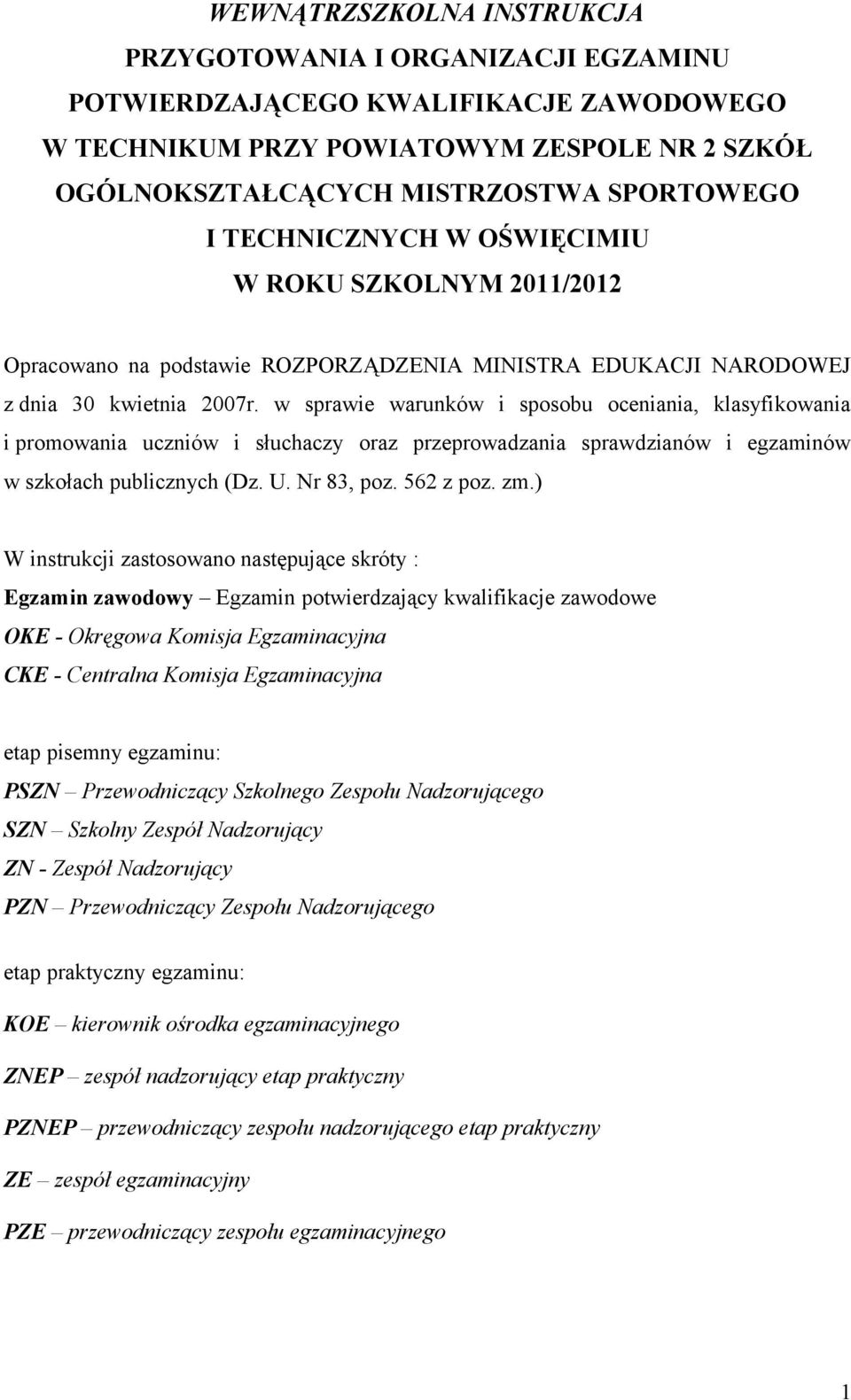 w sprawie warunków i sposobu oceniania, klasyfikowania i promowania uczniów i słuchaczy oraz przeprowadzania sprawdzianów i egzaminów w szkołach publicznych (Dz. U. Nr 83, poz. 562 z poz. zm.