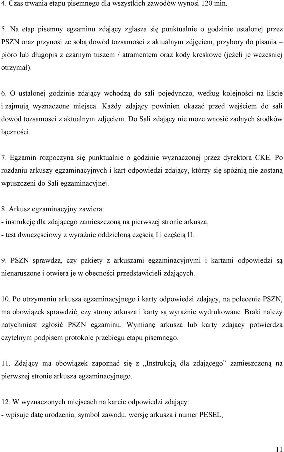 tuszem / atramentem oraz kody kreskowe (jeżeli je wcześniej otrzymał). 6. O ustalonej godzinie zdający wchodzą do sali pojedynczo, według kolejności na liście i zajmują wyznaczone miejsca.