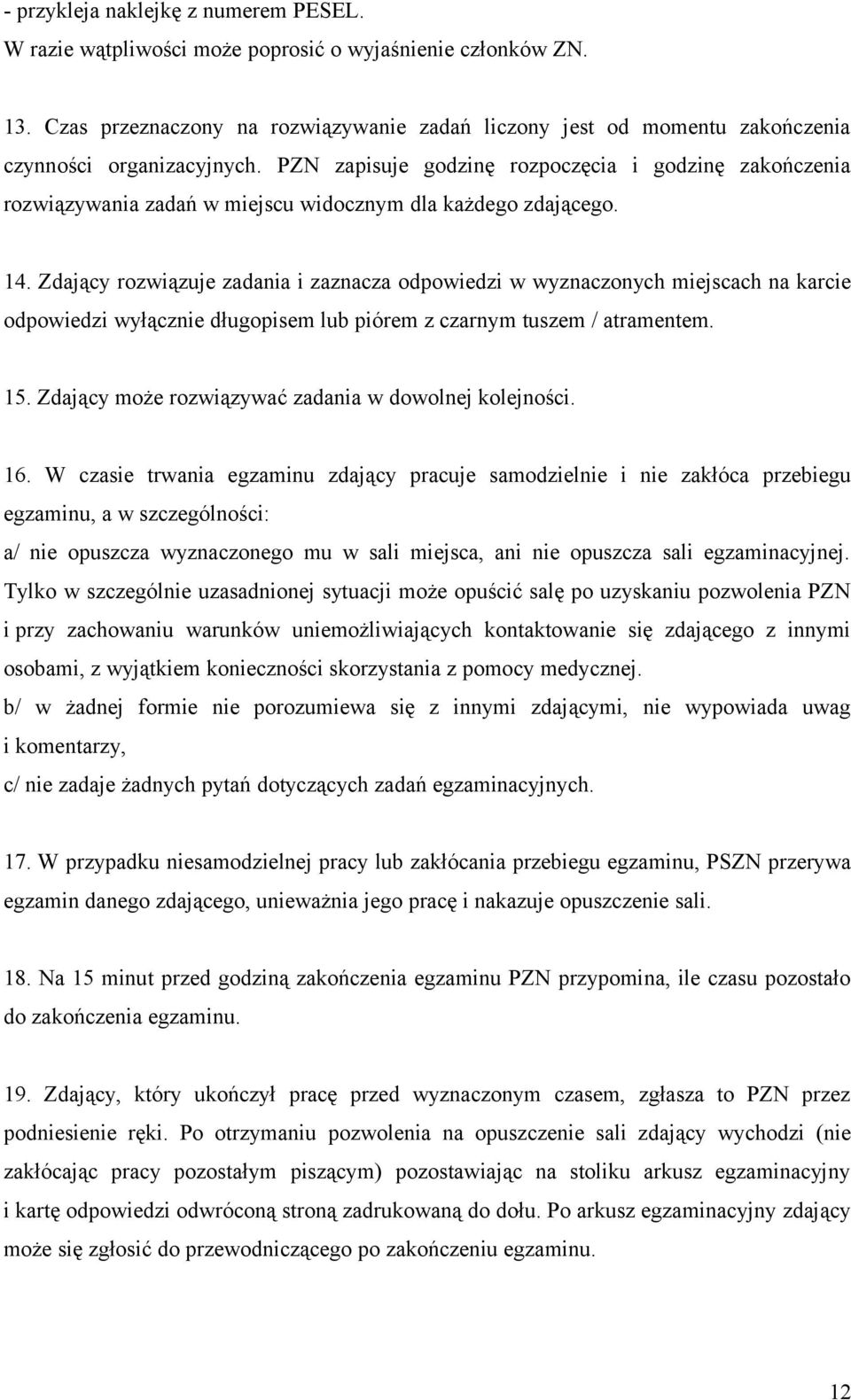 PZN zapisuje godzinę rozpoczęcia i godzinę zakończenia rozwiązywania zadań w miejscu widocznym dla każdego zdającego. 14.