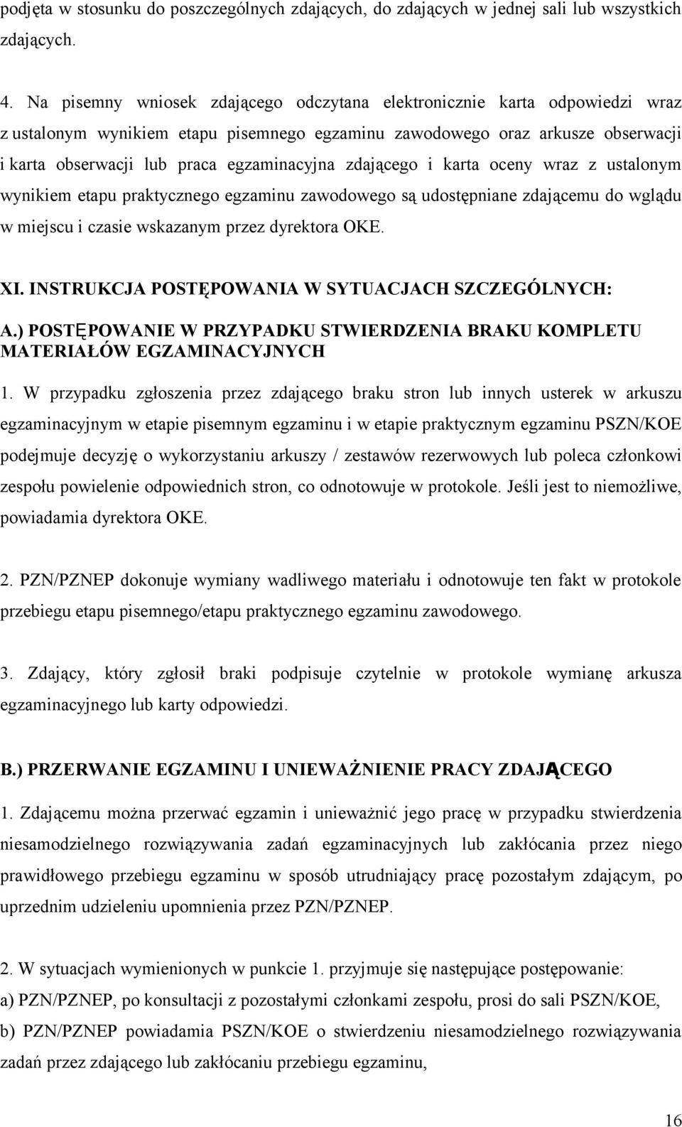 zdającego i karta oceny wraz z ustalonym wynikiem etapu praktycznego egzaminu zawodowego są udostępniane zdającemu do wglądu w miejscu i czasie wskazanym przez dyrektora OKE. XI.